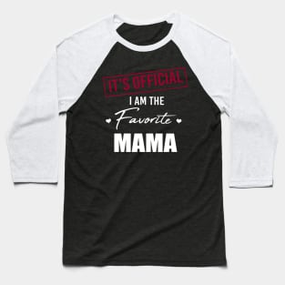 It's Official I Am The Favorite Mama Funny Mother's Day Baseball T-Shirt